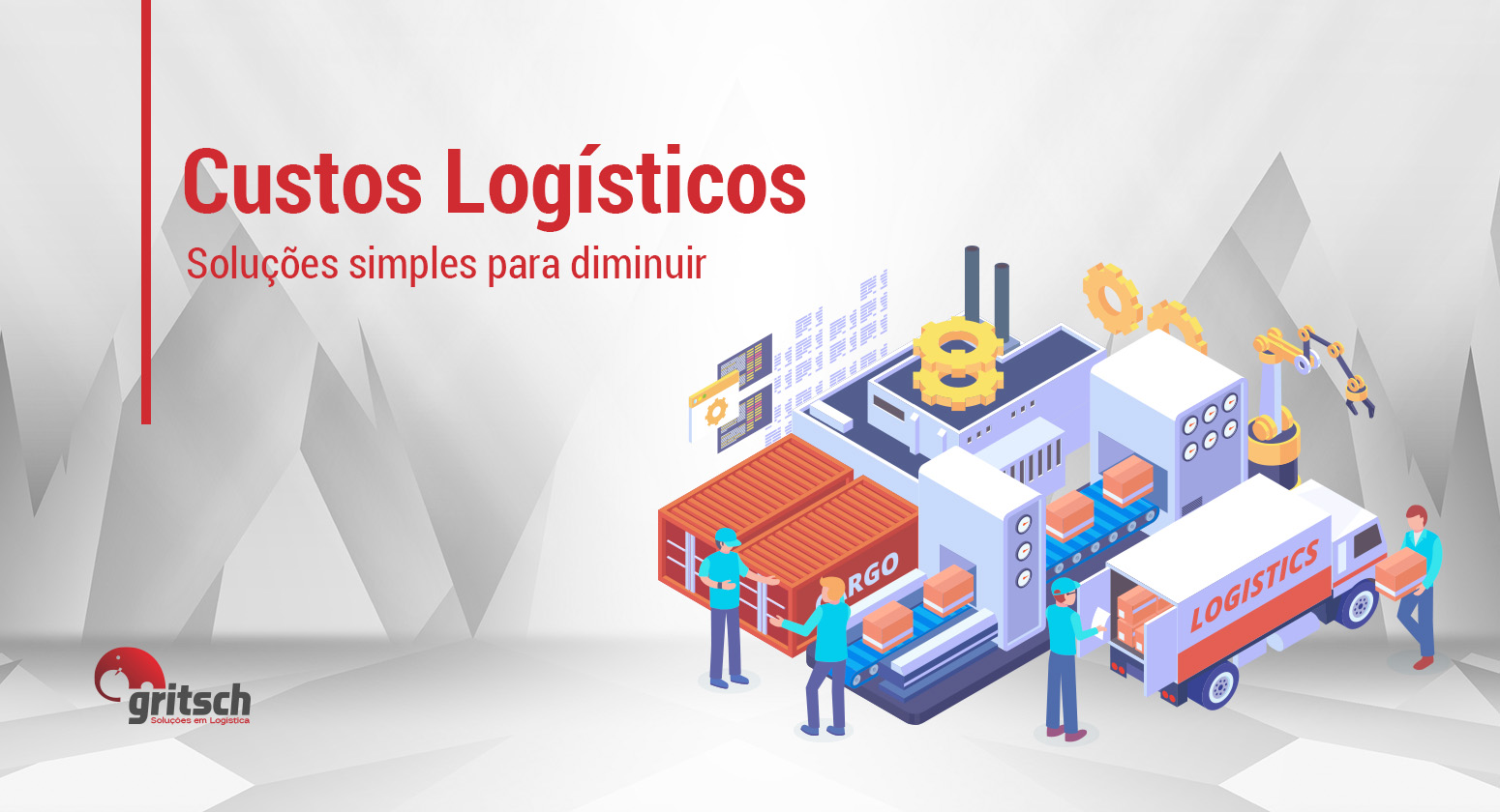 Gritsch -Soluções simples para diminuir custos logísticos