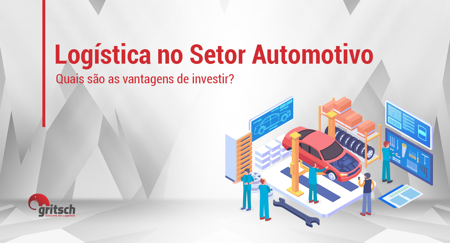 Gritsch - Logística no setor automotivo Fundo geométrico nas cores cinza e branco, título "Logística no setor automotivo: quais são as vantagens de investir?" Ao lado, vetor que simula uma industria fabricando um veículo.